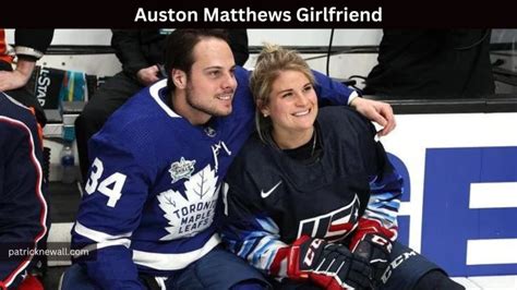 Auston Matthews Girlfriend, Relationship, Height, Age, Family, Career ...