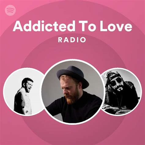 Addicted To Love Radio Playlist By Spotify Spotify