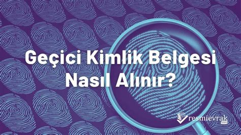 Geçici Kimlik Belgesi Geçici Kimlik Belgesi Nasıl Alınır