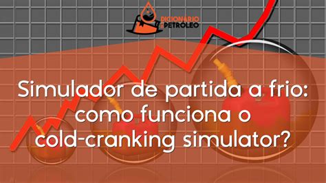 Simulador De Partida A Frio Como Funciona O Cold Cranking Simulator