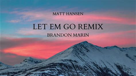 Matt Hansen Let Em Go Brandon Marin Remix Youtube