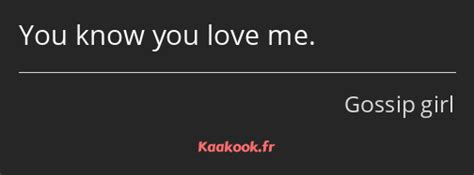 Citation You Know You Love Me Kaakook