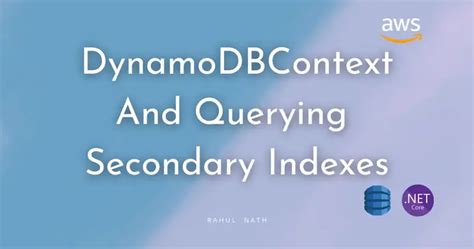 How To Query Secondary Indexes Using Dynamodbcontext From The Net Sdk