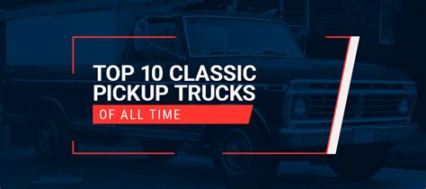 Top 10 Classic Pickup Trucks Of All Time