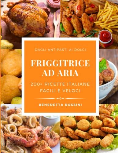 FRIGGITRICE AD ARIA 200 Ricette Italiane Facili E Veloci Per Friggere