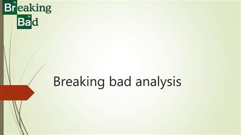 The Breaking Bad Analysis Ppt