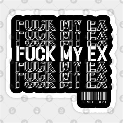 Fuck My Ex V My Ex Sticker TeePublic
