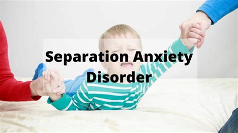 Separation Anxiety Disorder Symptoms Causes Treatment