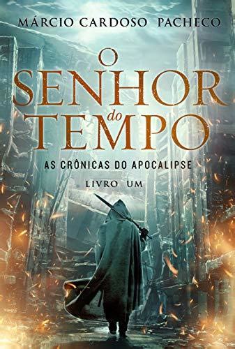 O Senhor do Tempo As Crônicas do Apocalipse Livro 1 by Marcio Pacheco