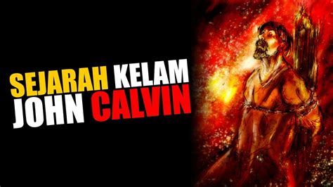 SEJARAH MENGERIKAN JOHN CALVIN PENDIRI GEREJA CALVINIS REFORMED GAK