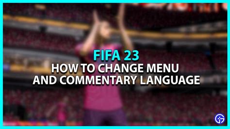 So ändern Sie Sprache in FIFA 23 Menü Kommentar Gamingdeputy