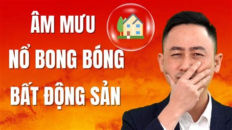 Âm Mưu đằng Sau Cú Nổ Bong Bóng Bất động Sản Đăng Dương Youtube