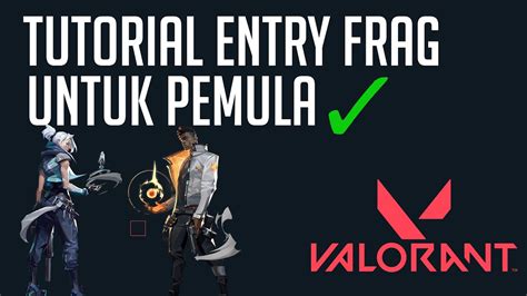 Valorant Indonesia Tutorial Entry Frag Untuk Pemula Prinsip Dasar