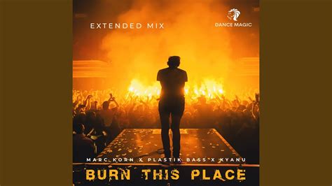 Burn This Place Extended Mix Youtube