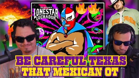 BE CAREFUL TEXAS LONESTAR LUCHADOR THAT MEXICAN OT YouTube