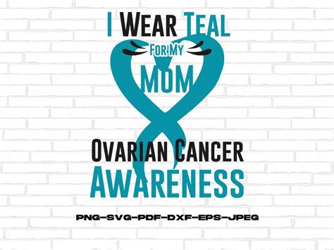 Ovarian Cancer Awareness Svg Png I Wear Teal For My Mom Svg Etsy