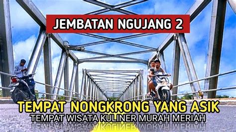 Jembatan Ngujang I Tempat Nongkrongnya Wong Tulungagung Youtube