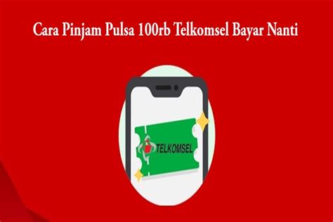 11 Cara Pinjam Pulsa 100RB Telkomsel Bayar Nanti Anti Ribet