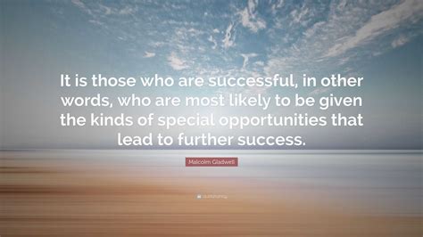 Malcolm Gladwell Quote It Is Those Who Are Successful In Other Words