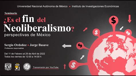 Seminario ¿es El Fin Del Neoliberalismo Y Perspectivas De México Sesión Diez Youtube