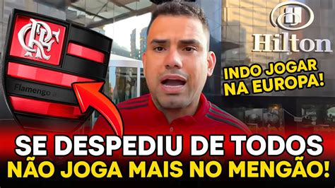 SAIU AGORA ACABOU DE ANUNCIAR NÃO JOGA MAIS NO MENGÃO NOTICIAS DO