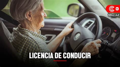 Hasta qué edad se puede sacar la licencia de conducir según el MTC