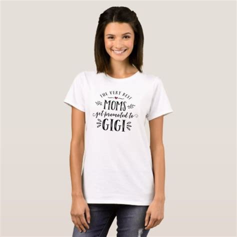 Best Moms Get Promoted To Gigi T Shirt Zazzle