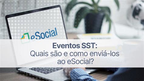 Eventos Sst Quais S O E Como Envi Los Ao Esocial Wehandle