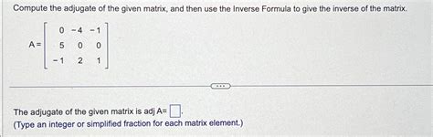 Solved Compute The Adjugate Of The Given Matrix And Then