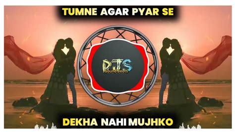 Tumne Agar Pyar Se Dekha Nahi Mujhko Dj Song Dj Kdm