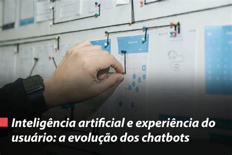 Inteligência artificial e experiência do usuário a evolução dos