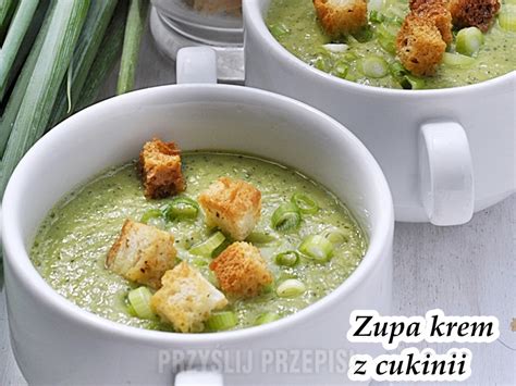 Zupa Krem Z Cukinii Przepis PrzyslijPrzepis Pl