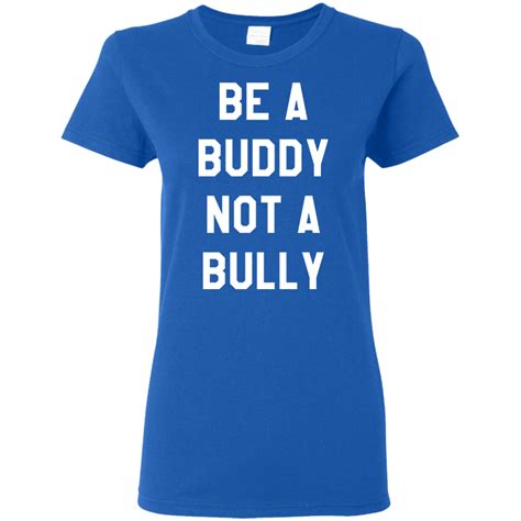 Be A Buddy Not A Bully T Shirt Anti Bullying T Shirt Hoodie Sweater Hoodie Shirt Sweater