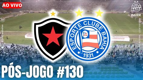 AO VIVO BOTAFOGO PB X BAHIA COPA DO NORDESTE PÓS JOGO 130 YouTube