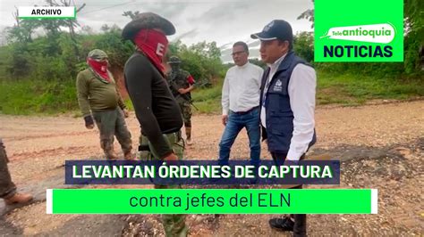 Levantan órdenes de captura contra jefes del ELN Teleantioquia