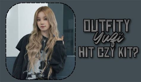 Hit Czy Kit Outfity Yuqi Samequizy