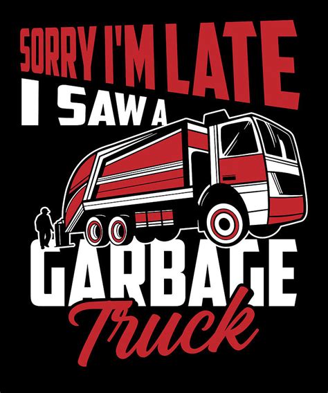 Funny Sorry Im Late I Saw A Garbage Truck - Garbage Truck Digital Art ...