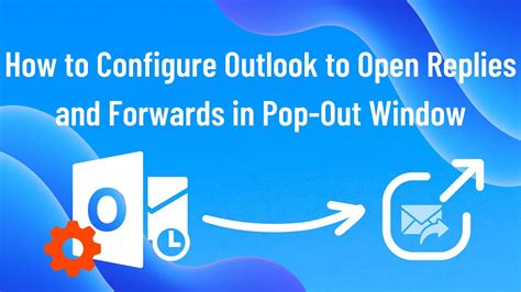 How To Configure Outlook To Open Replies And Forwards In Pop Out Window