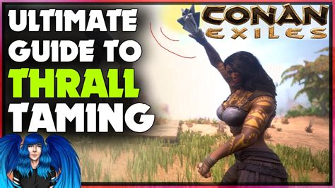 How To Tame Thralls All The Ways To Do It Conan Exiles Youtube