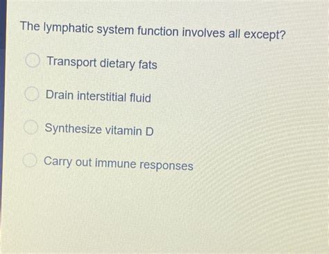 Solved The lymphatic system function involves all | Chegg.com