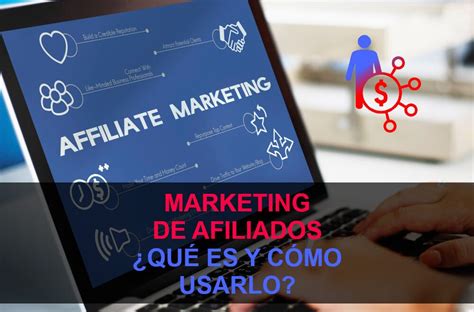 ¿qué Es El Marketing De Afiliados Y Cómo Puedes Ganar Dinero Usando