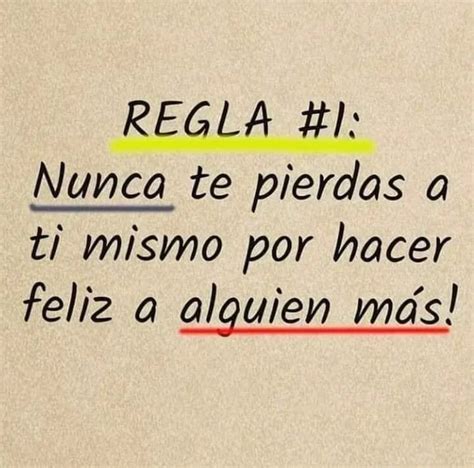 Regla 1 Nunca te pierdas a ti mismo por hacer feliz a alguien más