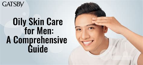 Oily Skin Care for Men: A Comprehensive Guide