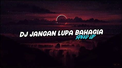 Dj Jangan Lupa Bahagia Speed Up Youtube