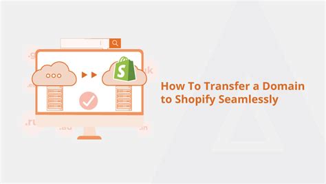 How To Transfer A Domain To Shopify Seamlessly