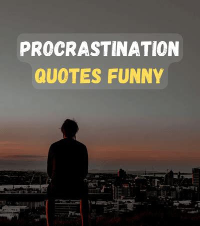 Funny Procrastination Quotes: The Art of Delay - FactQuotes