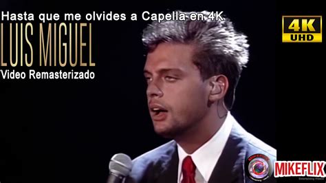 Luis Miguel Hasta Que Me Olvides En Vivo A Capella K