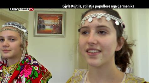 Report Tv Veri Jug Gjyla Kujtila Stilistja Popullore Nga Ermenika