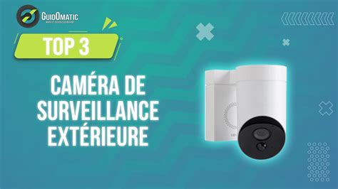 MEILLEURE CAMERA DE SURVEILLANCE EXTERIEURE 2023 Comparatif