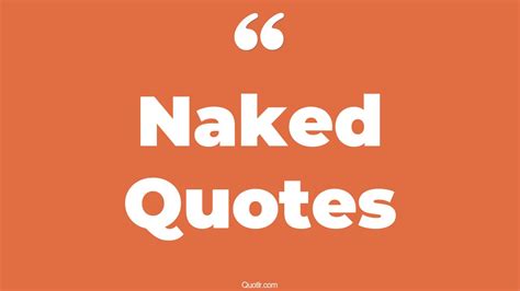 45 Courageous Naked Quotes That Will Unlock Your True Potential